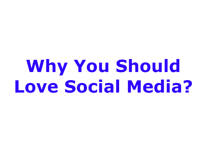 Why You Should Love Social Media?