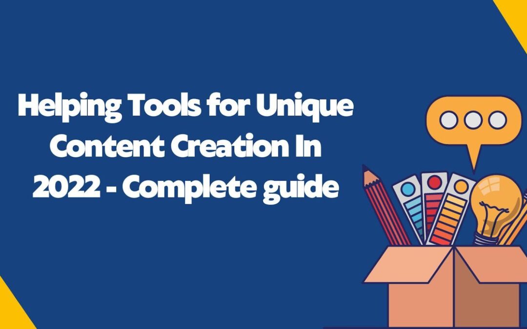 Helping Tools for Unique Content Creation In 2022 – Complete guide