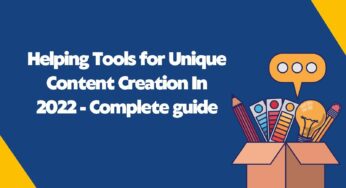 Helping Tools for Unique Content Creation In 2022 – Complete guide