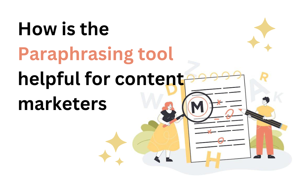 How is the paraphrasing tool helpful for content marketers?