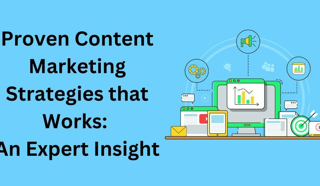 Proven Content Marketing Strategies that Works: An Expert Insight