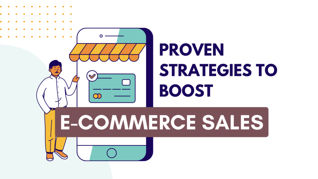 Proven Strategies To Boost E-commerce Sales And Skyrocket Revenue