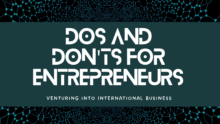 Dos and Don’ts for Entrepreneurs Venturing into International Business