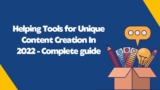 Helping Tools for Unique Content Creation In 2022 – Complete guide